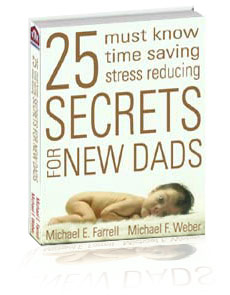 25 Must Know, Time Saving, Stress Reducing Secrets for New Dads